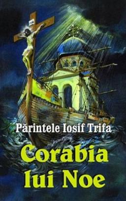 imagine coperta carte Corabia lui Noe cu autor Preot Iosif Trifa de la carteadeaur.ro - Librăria „Cartea de Aur“