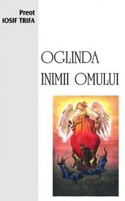 imagine coperta carte Oglinda inimii omului cu autor Preot Iosif Trifa de la carteadeaur.ro - Librăria „Cartea de Aur“