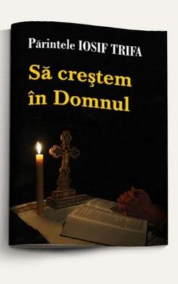imagine coperta carte Să creștem în Domnul cu autor Preot Iosif Trifa de la carteadeaur.ro - Librăria „Cartea de Aur“